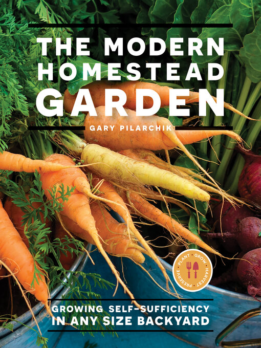 Title details for The Modern Homestead Garden by Gary Pilarchik - Available